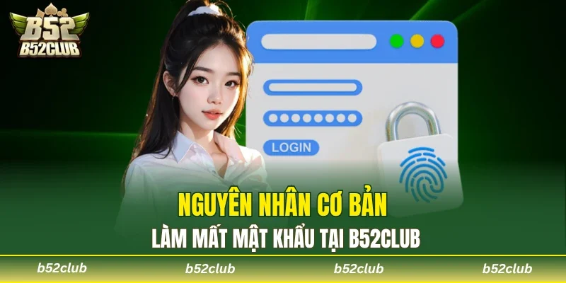 Nguyên nhân cơ bản làm mất mật khẩu tại B52club