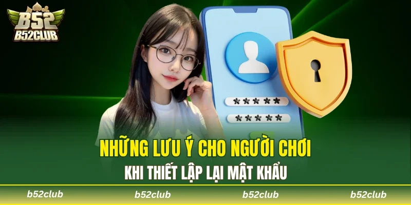 Những lưu ý cho người chơi khi thiết lập lại mật khẩu